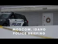LIVE Idaho s Moscow Police Department briefing