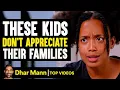 These Kids Don't Appreciate Their Families | Dhar Mann