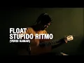 Float - Stupido Ritmo (Versi Kamar)