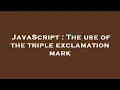 JavaScript The use of the triple exclamation mark