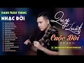 Download Lagu Nhạc Đời Danh Tuấn Trung - QUY LUẬT CUỘC ĐỜI - NGƯỚC MẮT NHÌN ĐỜI 2 | Tổng Hợp LK Nhạc Đời 2024