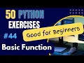 A Basic Function - Exercise 44 of 50 Python Exercises