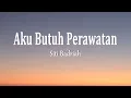 Download Lagu Siti Badriah - Aku Butuh Perawtan (Lirik)