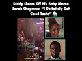 Diddy Says He Definitely Got Good Taste Why Showing Off His Baby Mama Sarah Chapman