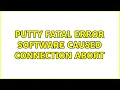 PuTTY Fatal Error Software caused connection abort 2 Solutions