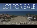 BEAUTIFUL LOT FOR SALE IN PUERTO PENASCO