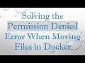 Solving the Permission Denied Error When Moving Files in Docker