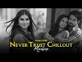 Download Lagu Never Trust Chillout Mashup 2025 | Heartbreak Chillout | Nonstop Jukebox | The Lively Music
