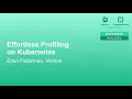 Effortless Profiling on Kubernetes - Eden Federman Verizon