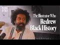 The Illustrator Who Redrew Black History George McCalman Warm Intro
