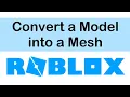 Convert a Model to a Mesh NO BLENDER - Roblox Studio