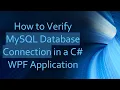 How to Verify MySQL Database Connection in a C WPF Application