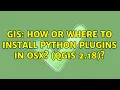 GIS How or where to install Python plugins in OSX QGIS 2 18