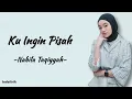 Ku Ingin Pisah - Nabila Taqiyyah: Ku Lelah, Ku Rasa Cukup di Sini | Lirik Lagu