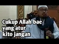 Download Lagu Cukup Allah bae yang atur, kito jangan | Ustadz Taufiq Hasnuri