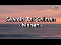 Download Lagu Seamin Tak Seiman - Mahen (lyrics)
