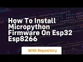 How to install micropython firmware on esp32 esp8266