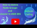 AWS EKS delete Node Groups and Cluster in AWS EKS