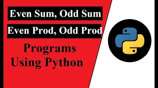 Even Sum Odd Sum Even Product and Odd product programs using python Python programming tutorial