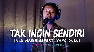 Download TAK INGIN SENDIRI ( AKU MASIH SEPERTI YANG DULU ) - COVER BY ZEN AKUSTIK MP3