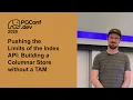Pushing the Limits of the Index API Building a Columnar Store without a TAM PConf dev 2026