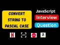 Convert String To PascalCase in JavaScript Naming Convention JavaScript Interview Question
