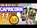Capricorn THIS NEWS WILL SHOCK YOU horoscope for today AUGUST 11 2026 tarot