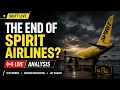 The End of Spirit Airlines Live Analysis