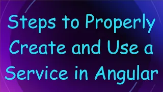 Steps to Properly Create and Use a Service in Angular