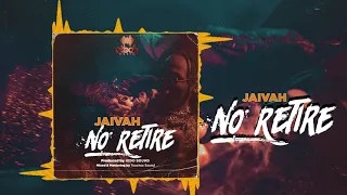 Jaivah No Retire Official Audio 