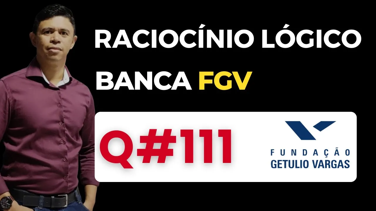 Questão 111📌Raciocínio Lógico📚 Banca #fgv #cnu #concursospublicos RLM PARA CONCURSOS BANCA FGV