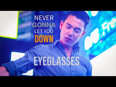 Download MP3 Never Gonna Let You Down - Eyeglasses (Official Music Video)