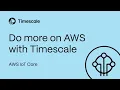 Do More on AWS With Timescale IoT Core