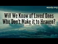 Download Lagu Will We Know of Loved Ones Who Are in Hell Not Heaven?