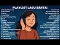 Download Lagu Playlist Lagu Santai 🎧 || Top Hits Spotify Trending Lagu Pop Indonesia
