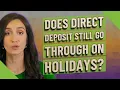 Does direct deposit still go through on holidays
