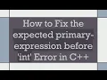 How to Fix the expected primary-expression before int Error in C