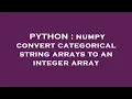 PYTHON numpy convert categorical string arrays to an integer array