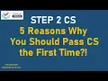 STEP 2 CS 5 Reasons Why You Should Pass CS the First Time