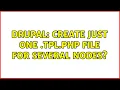 Drupal Create just one tpl php file for several nodes 2 Solutions