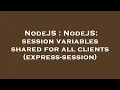 NodeJS NodeJS session variables shared for all clients express-session