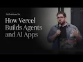 How Vercel Builds Agents and AI Apps
