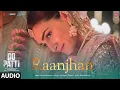 Download Lagu Do Patti: Raanjhan (Audio) Kriti Sanon, Shaheer Sheikh, Parampara Tandon | Sachet-Parampara,Kausar M