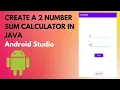 Create a 2 number sum calculator in JAVA Android Studio