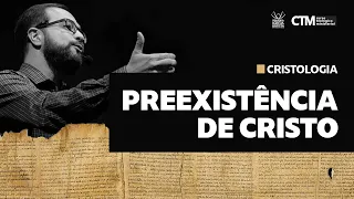 CRISTOLOGIA - PREEXISTÊNCIA DE CRISTO | Curso Teológico Ministerial