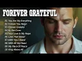 Download Lagu Forever Grateful | Healing \u0026 Peaceful Worship Songs | Timeless Worship Songs to Glorify His Name