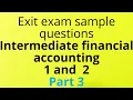 Exit Exam sample questions Intermediate financial accounting 1 and 2 Part 3