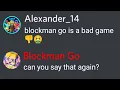 Saying that Blockman Go is a Bad game to the admin of blockman go