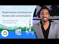 Kubernetes architecture Nodes and control plane