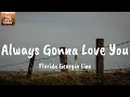 Always Gonna Love You - Florida Georgia Line (Lyrics)